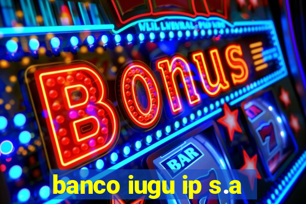 banco iugu ip s.a